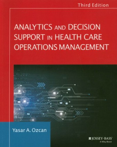 Analytics and Decision Support in Health Care Operations Management, 3/e / 9781119219811