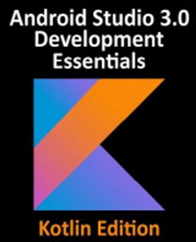 Android Studio 3.0 Development Essentials - Android 8 Edition  / 9781979493956